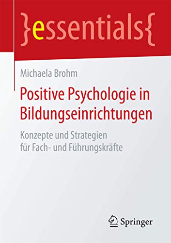 Stock image for Positive Psychologie in Bildungseinrichtungen : Konzepte und Strategien fur Fach- und Fuhrungskrafte for sale by Chiron Media