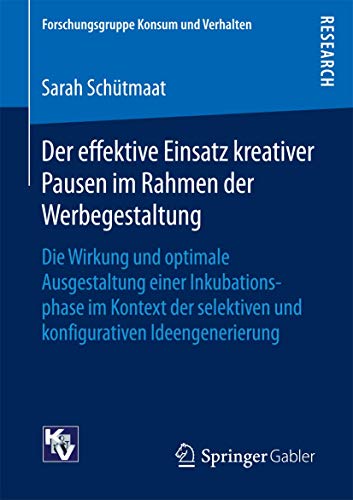 Stock image for Der effektive Einsatz kreativer Pausen im Rahmen der Werbegestaltung : Die Wirkung und optimale Ausgestaltung einer Inkubationsphase im Kontext der se for sale by Chiron Media