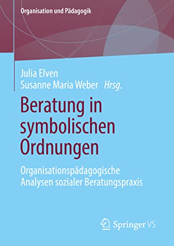 Stock image for Beratung in symbolischen Ordnungen : Organisationspdagogische Analysen sozialer Beratungspraxis for sale by Blackwell's