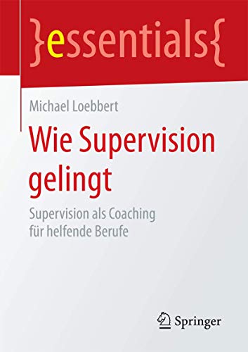 9783658131050: Wie Supervision gelingt: Supervision als Coaching fr helfende Berufe (essentials)