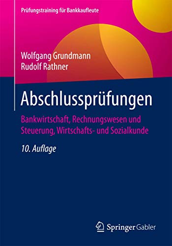 Stock image for Abschlussprfungen, Bankwirtschaft, Rechnungswesen und Steuerung, Wirtschafts- und Sozialkunde. 10. Aufl. for sale by Antiquariat im Hufelandhaus GmbH  vormals Lange & Springer