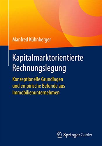 Stock image for Kapitalmarktorientierte Rechnungslegung : Konzeptionelle Grundlagen und empirische Befunde aus Immobilienunternehmen for sale by Chiron Media