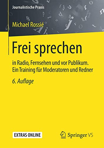 Beispielbild fr Frei sprechen: in Radio, Fernsehen und vor Publikum. Ein Training fr Moderatoren und Redner (Journalistische Praxis) zum Verkauf von medimops