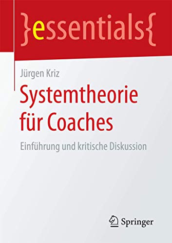 Stock image for Systemtheorie fr Coaches: Einfhrung und kritische Diskussion (essentials) (German Edition) for sale by Books Unplugged