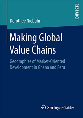 Stock image for Making Global Value Chains : Geographies of Market-Oriented Development in Ghana and Peru for sale by Chiron Media