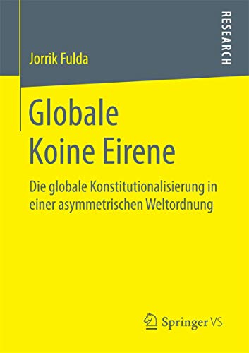 9783658133252: Globale Koine Eirene: Die globale Konstitutionalisierung in einer asymmetrischen Weltordnung