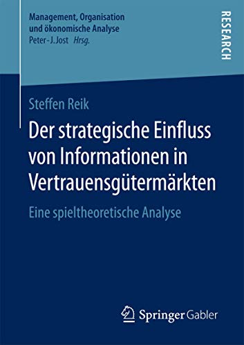 Stock image for Der strategische Einfluss von Informationen in Vertrauensgutermarkten : Eine spieltheoretische Analyse for sale by Chiron Media