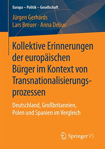 Beispielbild fr Kollektive Erinnerungen der europischen Brger im Kontext von Transnationalisierungsprozessen: Deutschland, Grobritannien, Polen und Spanien im Vergleich (Europa ? Politik ? Gesellschaft) zum Verkauf von medimops