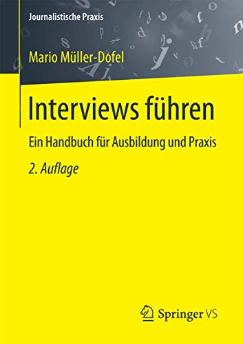 9783658134518: Interviews fhren: Ein Handbuch fr Ausbildung und Praxis (Journalistische Praxis) (German Edition)