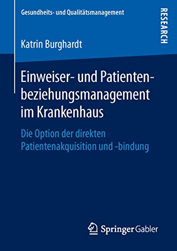 Stock image for Einweiser- und Patientenbeziehungsmanagement im Krankenhaus : Die Option der direkten Patientenakquisition und -bindung for sale by Chiron Media