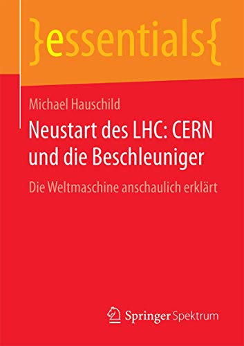 Imagen de archivo de Neustart des LHC: CERN und die Beschleuniger : Die Weltmaschine anschaulich erklart a la venta por Chiron Media