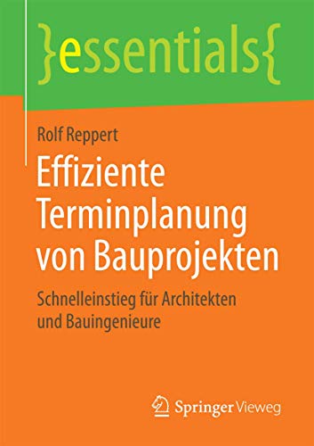 Stock image for Effiziente Terminplanung von Bauprojekten : Schnelleinstieg fur Architekten und Bauingenieure for sale by Chiron Media