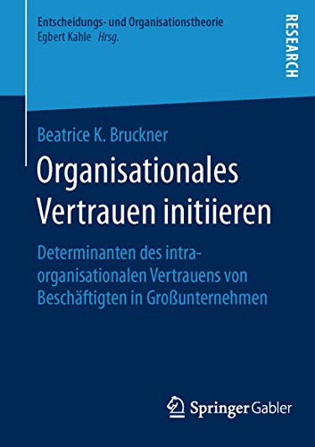 Stock image for Organisationales Vertrauen initiieren : Determinanten des intraorganisationalen Vertrauens von Beschaftigten in Grounternehmen for sale by Chiron Media