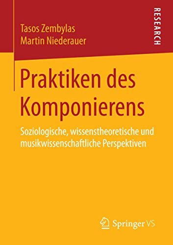 Imagen de archivo de Praktiken des Komponierens : Soziologische, wissenstheoretische und musikwissenschaftliche Perspektiven a la venta por Revaluation Books