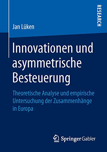 Stock image for Innovationen und asymmetrische Besteuerung : Theoretische Analyse und empirische Untersuchung der Zusammenhange in Europa for sale by Chiron Media