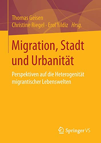 9783658137786: Migration, Stadt und Urbanitt: Perspektiven auf die Heterogenitt migrantischer Lebenswelten