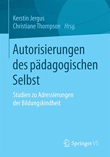 Stock image for Autorisierungen des pdagogischen Selbst: Studien zu Adressierungen der Bildungskindheit (German Edition) for sale by Lucky's Textbooks