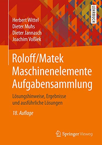 Stock image for Roloff/Matek Maschinenelemente Aufgabensammlung: Lsungshinweise, Ergebnisse Und Ausfhrliche Lsungen for sale by medimops