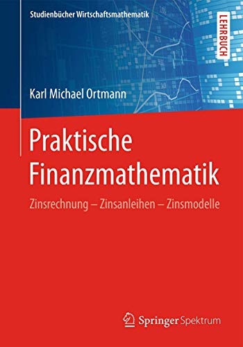 Stock image for Praktische Finanzmathematik : Zinsrechnung - Zinsanleihen - Zinsmodelle for sale by Chiron Media