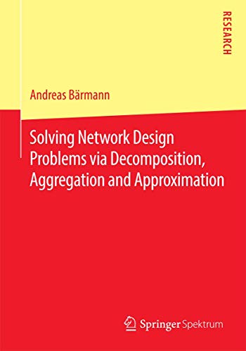 Imagen de archivo de Solving Network Design Problems via Decomposition, Aggregation and Approximation a la venta por Chiron Media