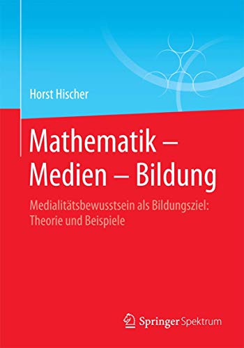 Beispielbild fr Mathematik - Medien - Bildung. Medialittsbewusstsein als Bildungsziel: Theorie und Beispiele. zum Verkauf von Gast & Hoyer GmbH
