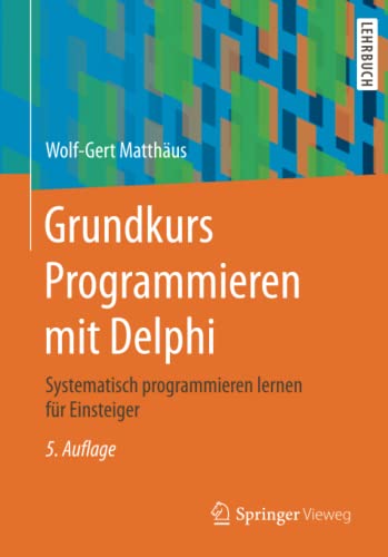 9783658142735: Grundkurs Programmieren mit Delphi: Systematisch programmieren lernen fr Einsteiger: Systematisch Programmieren Lernen Fr Einsteiger