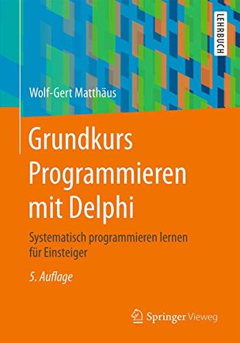 Stock image for Grundkurs Programmieren mit Delphi: Systematisch programmieren lernen fr Einsteiger (German Edition) for sale by GF Books, Inc.