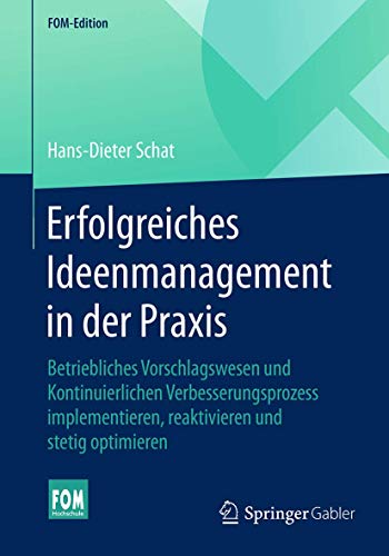 Stock image for Erfolgreiches Ideenmanagement in der Praxis: Betriebliches Vorschlagswesen und Kontinuierlichen Verbesserungsprozess implementieren, reaktivieren und stetig optimieren (FOM-Edition) for sale by medimops