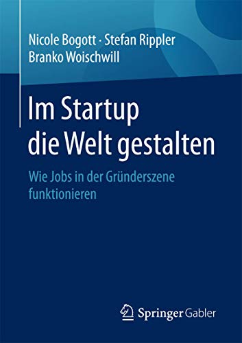 Beispielbild fr Im Startup die Welt gestalten. Wie Jobs in der Grnderszene funktionieren. zum Verkauf von Gast & Hoyer GmbH