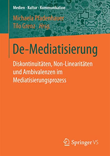Stock image for De-Mediatisierung : Diskontinuitaten, Non-Linearitaten und Ambivalenzen im Mediatisierungsprozess for sale by Chiron Media