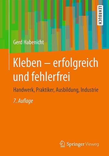 Stock image for Kleben - erfolgreich und fehlerfrei: Handwerk, Praktiker, Ausbildung, Industrie (German Edition) for sale by GF Books, Inc.