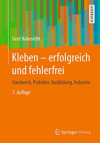 9783658146955: Kleben - erfolgreich und fehlerfrei: Handwerk, Praktiker, Ausbildung, Industrie (German Edition)