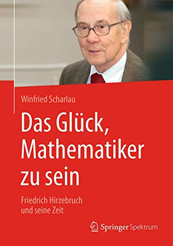 Beispielbild fr Das Glueck Mathematiker zu sein Friedrich Hitzebruch und seine Zeit zum Verkauf von Buchhandlung-Antiquariat Sawhney