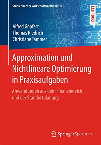 Stock image for Approximation und Nichtlineare Optimierung in Praxisaufgaben : Anwendungen aus dem Finanzbereich und der Standortplanung for sale by Chiron Media