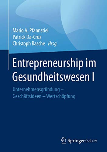 9783658147785: Entrepreneurship Im Gesundheitswesen I: Unternehmensgrndung - Geschftsideen - Wertschpfung