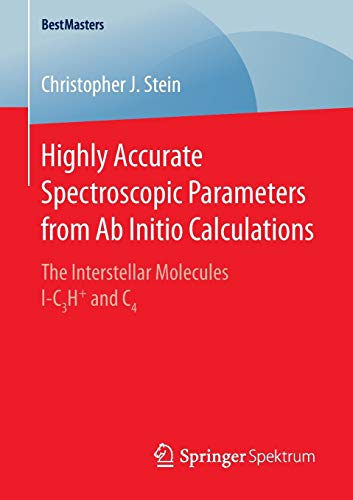 Stock image for Highly Accurate Spectroscopic Parameters from Ab Initio Calculations : The Interstellar Molecules l-C3H+ and C4 for sale by Chiron Media