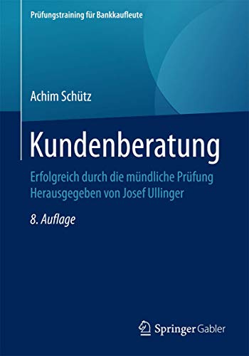 Beispielbild fr Kundenberatung: Erfolgreich durch die mndliche Prfung Herausgegeben von Josef Ullinger (Prfungstraining fr Bankkaufleute) zum Verkauf von medimops