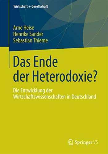 Stock image for Das Ende der Heterodoxie?: Die Entwicklung der Wirtschaftswissenschaften in Deutschland (Wirtschaft + Gesellschaft) for sale by medimops
