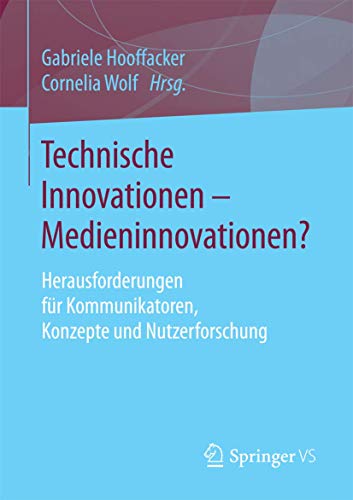 9783658149529: Technische Innovationen - Medieninnovationen?: Herausforderungen fr Kommunikatoren, Konzepte und Nutzerforschung