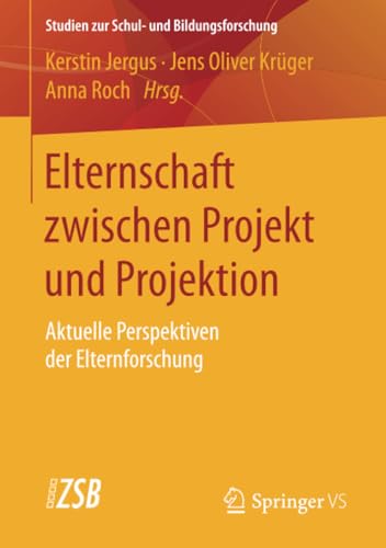 Stock image for Elternschaft zwischen Projekt und Projektion: Aktuelle Perspektiven der Elternforschung (Studien zur Schul- und Bildungsforschung, 61) (German Edition) for sale by Lucky's Textbooks
