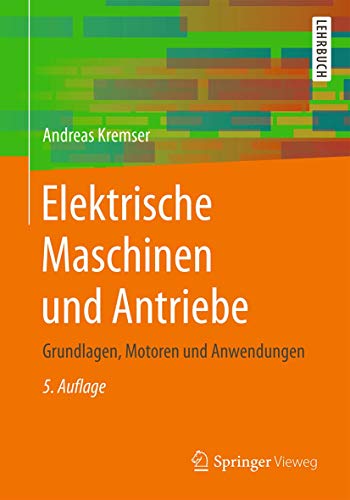 9783658150747: Elektrische Maschinen und Antriebe: Grundlagen, Motoren und Anwendungen