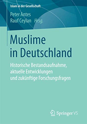 Beispielbild fr Muslime in Deutschland: Historische Bestandsaufnahme, aktuelle Entwicklungen und zuknftige Forschungsfragen (Islam in der Gesellschaft) zum Verkauf von medimops