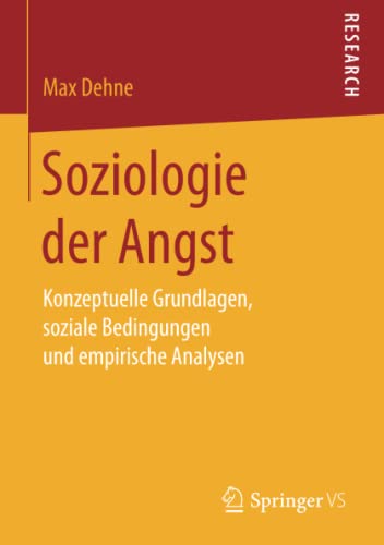 Soziologie der Angst: Konzeptuelle Grundlagen, soziale Bedingungen und empirische Analysen (German Edition) [Soft Cover ] - Dehne, Max