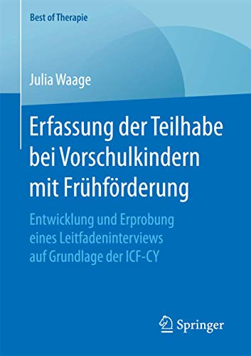 9783658155520: Erfassung der Teilhabe bei Vorschulkindern mit Frhfrderung: Entwicklung und Erprobung eines Leitfadeninterviews auf Grundlage der ICF-CY (Best of Therapie) (German Edition)