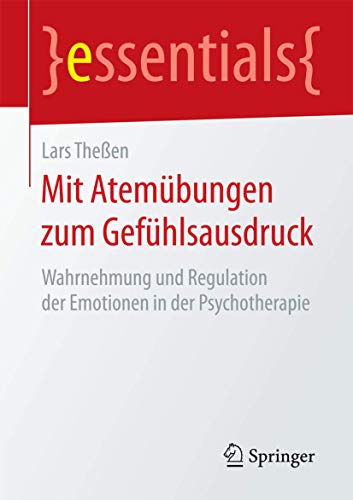 Stock image for Mit Atemubungen zum Gefuhlsausdruck : Wahrnehmung und Regulation der Emotionen in der Psychotherapie for sale by Chiron Media