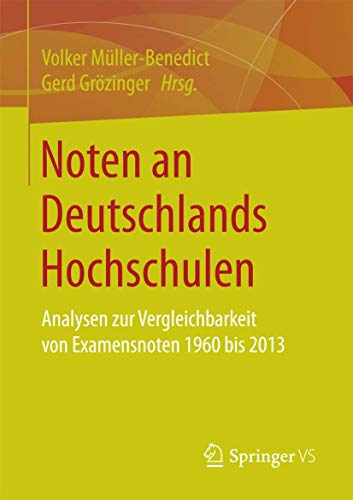 Imagen de archivo de Noten an Deutschlands Hochschulen : Analysen zur Vergleichbarkeit von Examensnoten 1960 bis 2013 a la venta por Chiron Media