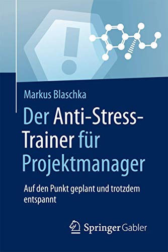 Stock image for Der Anti-Stress-Trainer fur Projektmanager : Auf den Punkt geplant und trotzdem entspannt for sale by Chiron Media