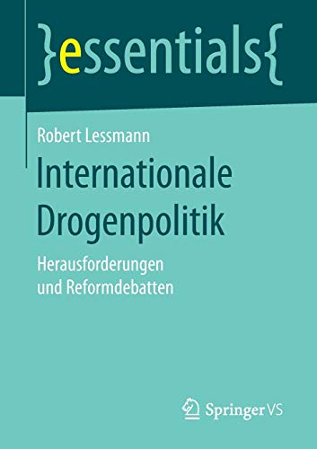 9783658159368: Internationale Drogenpolitik: Herausforderungen und Reformdebatten (essentials)