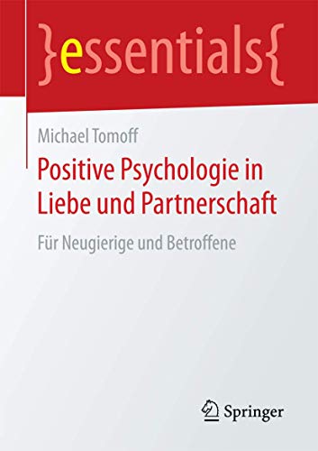 Stock image for Positive Psychologie in Liebe und Partnerschaft: Fr Neugierige und Betroffene (essentials) (German Edition) for sale by Lucky's Textbooks