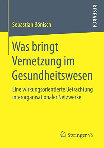 Stock image for Was bringt Vernetzung im Gesundheitswesen: Eine wirkungsorientierte Betrachtung interorganisationaler Netzwerke (German Edition) for sale by Lucky's Textbooks